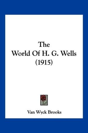 The World Of H. G. Wells (1915) de Van Wyck Brooks