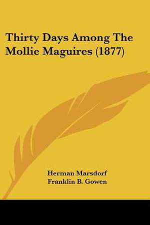 Thirty Days Among The Mollie Maguires (1877) de Herman Marsdorf