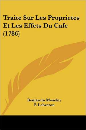 Traite Sur Les Proprietes Et Les Effets Du Cafe (1786) de Benjamin Moseley