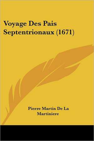 Voyage Des Pais Septentrionaux (1671) de Pierre Martin De La Martiniere