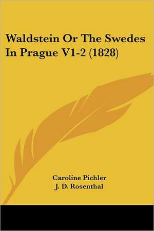 Waldstein Or The Swedes In Prague V1-2 (1828) de Caroline Pichler