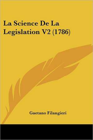 La Science De La Legislation V2 (1786) de Gaetano Filangieri