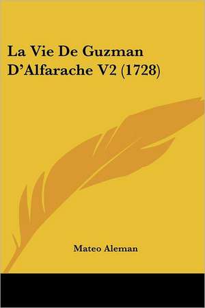 La Vie De Guzman D'Alfarache V2 (1728) de Mateo Aleman