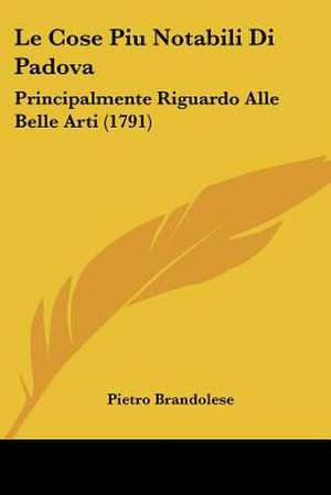 Le Cose Piu Notabili Di Padova de Pietro Brandolese