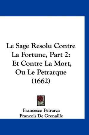 Le Sage Resolu Contre La Fortune, Part 2 de Francesco Petrarca