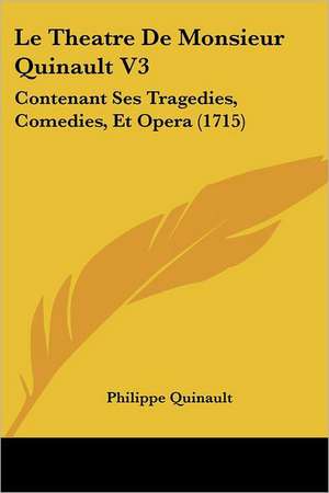 Le Theatre De Monsieur Quinault V3 de Philippe Quinault