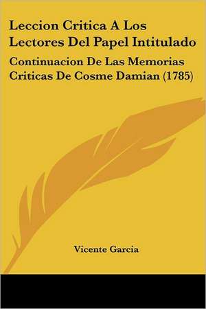 Leccion Critica A Los Lectores Del Papel Intitulado de Vicente Garcia