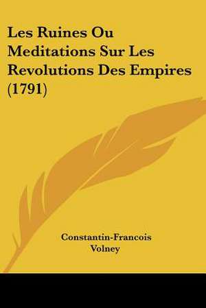 Les Ruines Ou Meditations Sur Les Revolutions Des Empires (1791) de Constantin-Francois Volney