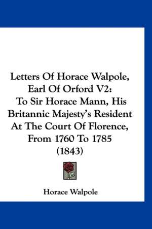 Letters Of Horace Walpole, Earl Of Orford V2 de Horace Walpole