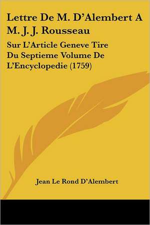 Lettre De M. D'Alembert A M. J. J. Rousseau de Jean Le Rond D'Alembert