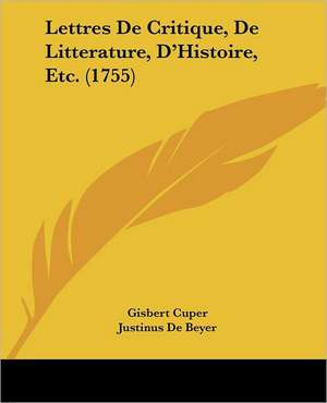 Lettres De Critique, De Litterature, D'Histoire, Etc. (1755) de Gisbert Cuper