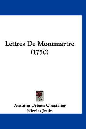 Lettres De Montmartre (1750) de Antoine Urbain Coustelier