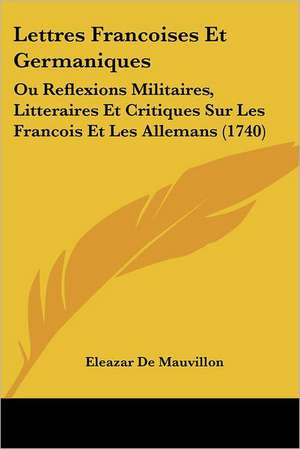 Lettres Francoises Et Germaniques de Eleazar De Mauvillon