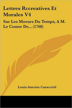 Lettres Rccreatives Et Morales V4 de Louis-Antoine Caraccioli