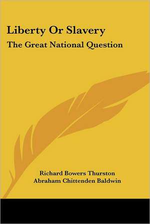 Liberty Or Slavery de Richard Bowers Thurston