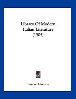 Library Of Modern Italian Literature (1905) de Boston University