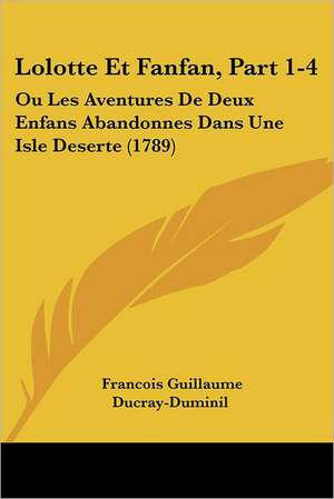 Lolotte Et Fanfan, Part 1-4 de Francois Guillaume Ducray-Duminil