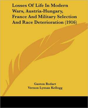 Losses Of Life In Modern Wars, Austria-Hungary, France And Military Selection And Race Deterioration (1916) de Gaston Bodart