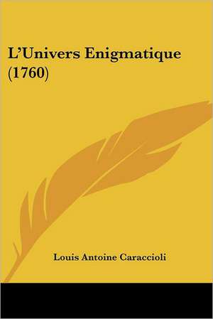 L'Univers Enigmatique (1760) de Louis Antoine Caraccioli