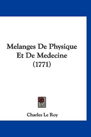 Melanges De Physique Et De Medecine (1771) de Charles Le Roy