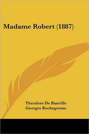 Madame Robert (1887) de Theodore De Banville