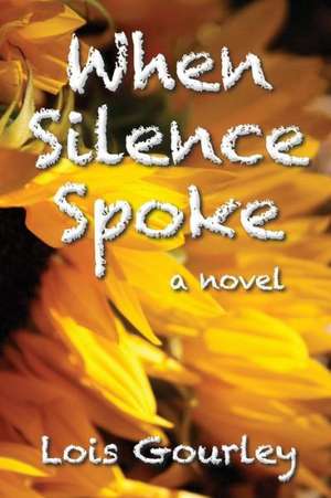 When Silence Spoke de Lois Gourley