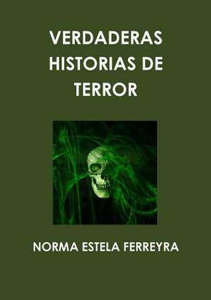 Verdaderas Historias de Terror de Norma Estela Ferreyra