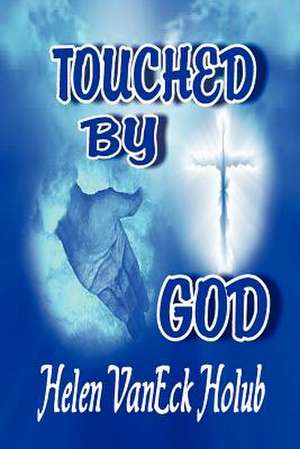 Touched by God de Helen Vaneck Holub