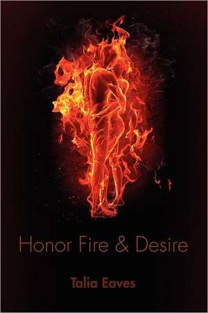 Honor Fire & Desire de Talia Eaves