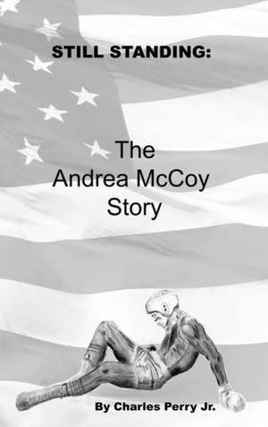 Still Standing: The Story of Andrea McCoy de Jr. Charles Perry