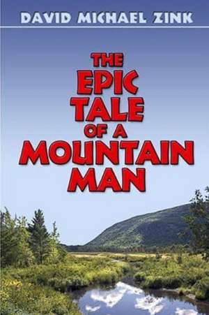 The Epic tale of a Mountain Man (Revised) de David Michael Zink