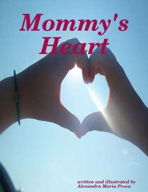 Mommy's Heart de Alexandra Maria Proca