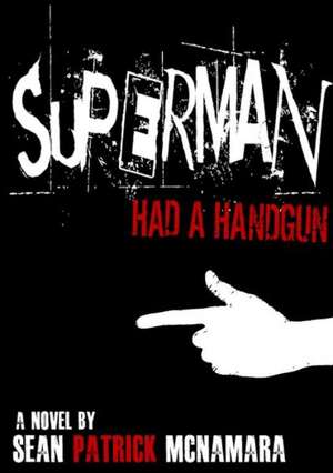 Superman Had a Handgun de Sean Patrick McNamara