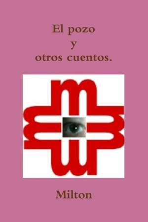 El Pozo y Otros Cuentos. de Milton M. Martanez