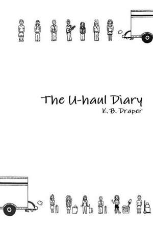 The U-Haul Diary de K. B. Draper