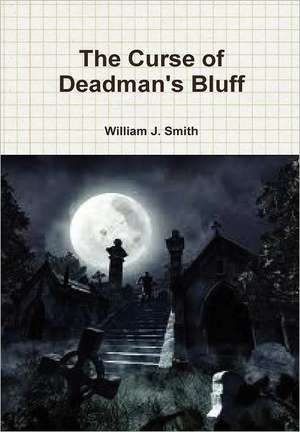 The Curse of Deadman's Bluff de William J. Smith