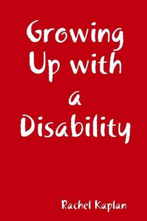 Growing Up with a Disability de Rachel Kaplan