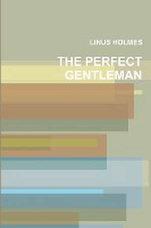 The Perfect Gentleman de Linus Holmes