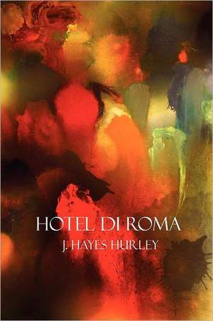 Hotel Di Roma de J. Hayes Hurley