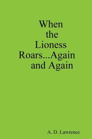 When the Lioness Roars...Again and Again de A. D. Lawrence