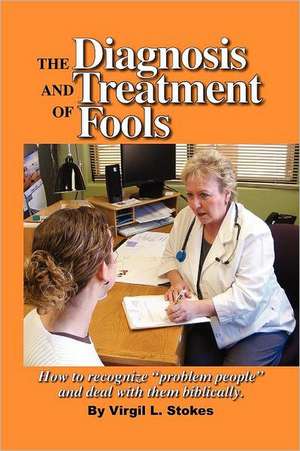 The Diagnosis and Treatment of Fools de Virgil Stokes