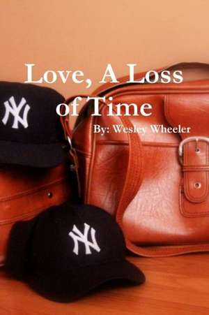 Love, a Loss of Time de Wesley Wheeler