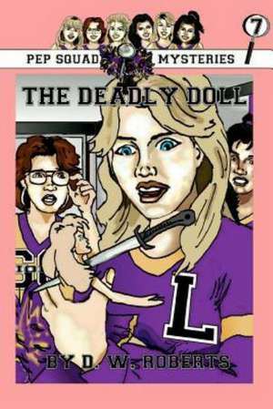 Pep Squad Mysteries Book 7: The Deadly Doll de Dw Roberts