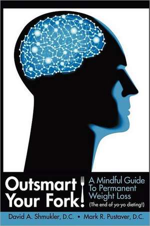 Outsmart Your Fork! a Mindful Guide to Permanent Weight Loss de D. C. David Shmukler