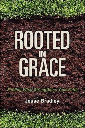 Rooted in Grace de Jesse Bradley