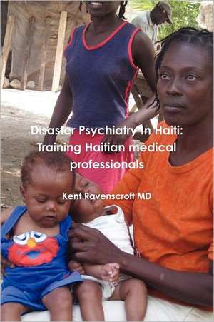 Disaster Psychiatry in Haiti: training Haitian medical professionals de MD Kent Ravenscroft