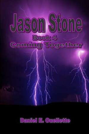 Jason Stone (Book IV) Coming Together de Daniel E. Ouellette