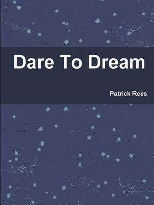 Dare to Dream de Patrick Rees