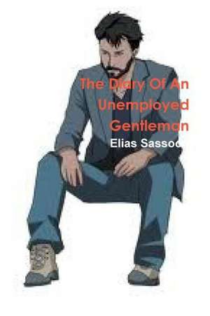 The Diary of an Unemployed Gentleman de Elias Sassoon