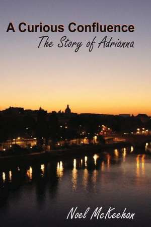 A Curious Confluence: The Story of Adrianna de Noel McKeehan